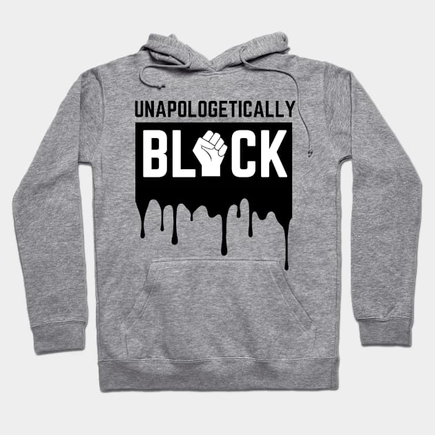 Unapologetically Black Strong African American Black Lives Matter Melanin Gift Hoodie by HypeProjecT